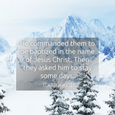 Picture 05 - Acts 10:48 WEB - He commanded them to be baptized in the name of - Bible Verse Picture
