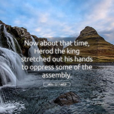 Picture 05 - Acts 12:1 WEB - Now about that time, Herod the king stretched out - Bible Verse Picture