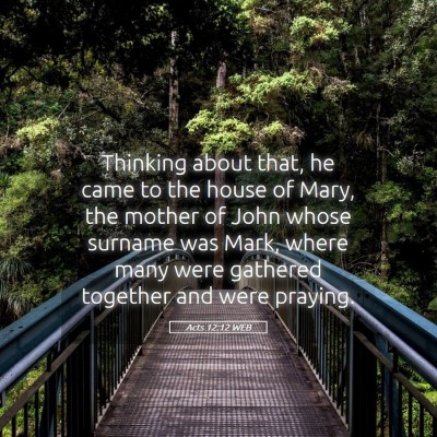 Picture 05 - Acts 12:12 WEB - Thinking about that, he came to the house of - Bible Verse Picture