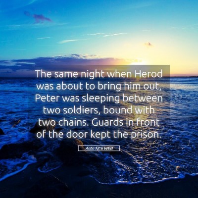 Picture 05 - Acts 12:6 WEB - The same night when Herod was about to bring him - Bible Verse Picture