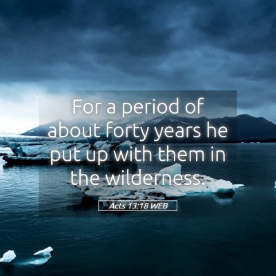 Picture 05 - Acts 13:18 WEB - For a period of about forty years he put up with - Bible Verse Picture
