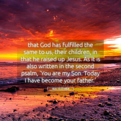 Picture 05 - Acts 13:33 WEB - that God has fulfilled the same to us, their - Bible Verse Picture