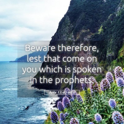 Picture 05 - Acts 13:40 WEB - Beware therefore, lest that come on you which is - Bible Verse Picture