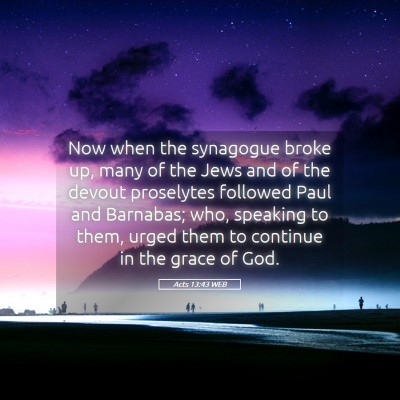 Picture 05 - Acts 13:43 WEB - Now when the synagogue broke up, many of the Jews - Bible Verse Picture