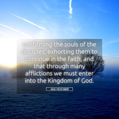 Picture 05 - Acts 14:22 WEB - confirming the souls of the disciples, exhorting - Bible Verse Picture