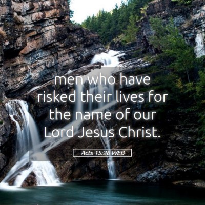 Picture 05 - Acts 15:26 WEB - men who have risked their lives for the name of - Bible Verse Picture