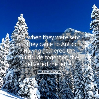 Picture 05 - Acts 15:30 WEB - So, when they were sent off, they came to - Bible Verse Picture