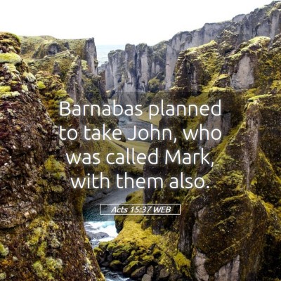 Picture 05 - Acts 15:37 WEB - Barnabas planned to take John, who was called - Bible Verse Picture