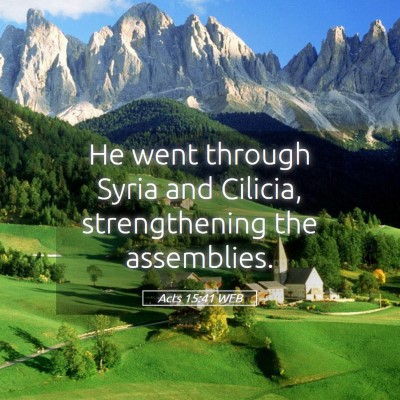 Picture 05 - Acts 15:41 WEB - He went through Syria and Cilicia, strengthening - Bible Verse Picture