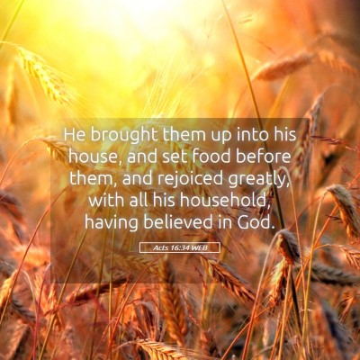 Picture 05 - Acts 16:34 WEB - He brought them up into his house, and set food - Bible Verse Picture