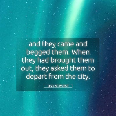 Picture 05 - Acts 16:39 WEB - and they came and begged them. When they had - Bible Verse Picture
