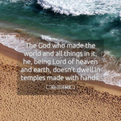 Picture 05 - Acts 17:24 WEB - The God who made the world and all things in it, - Bible Verse Picture