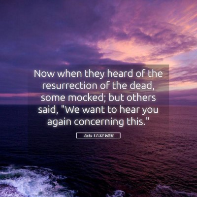 Picture 05 - Acts 17:32 WEB - Now when they heard of the resurrection of the - Bible Verse Picture
