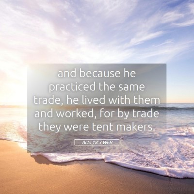 Picture 05 - Acts 18:3 WEB - and because he practiced the same trade, he lived - Bible Verse Picture