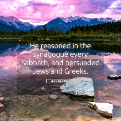 Picture 05 - Acts 18:4 WEB - He reasoned in the synagogue every Sabbath, and - Bible Verse Picture