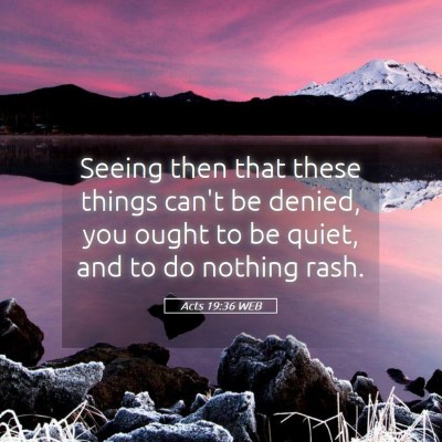 Picture 05 - Acts 19:36 WEB - Seeing then that these things can't be denied, - Bible Verse Picture