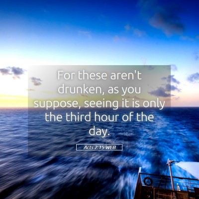 Picture 05 - Acts 2:15 WEB - For these aren't drunken, as you suppose, seeing - Bible Verse Picture