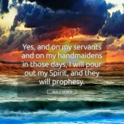Picture 05 - Acts 2:18 WEB - Yes, and on my servants and on my handmaidens in - Bible Verse Picture