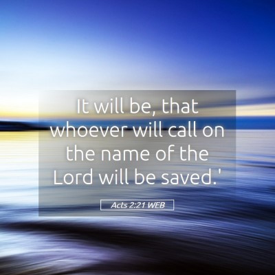 Picture 05 - Acts 2:21 WEB - It will be, that whoever will call on the name of - Bible Verse Picture