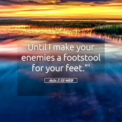 Picture 05 - Acts 2:35 WEB - Until I make your enemies a footstool for your - Bible Verse Picture