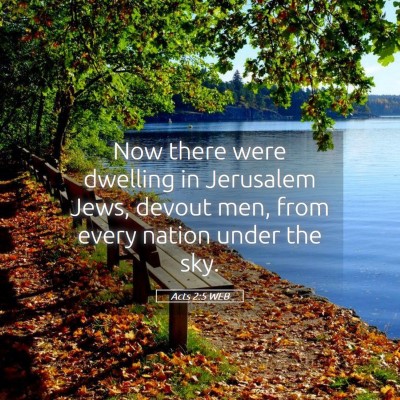 Picture 05 - Acts 2:5 WEB - Now there were dwelling in Jerusalem Jews, devout - Bible Verse Picture