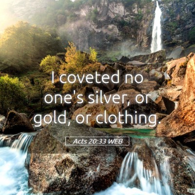 Picture 05 - Acts 20:33 WEB - I coveted no one's silver, or gold, or - Bible Verse Picture