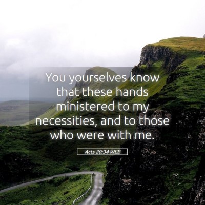 Picture 05 - Acts 20:34 WEB - You yourselves know that these hands ministered - Bible Verse Picture