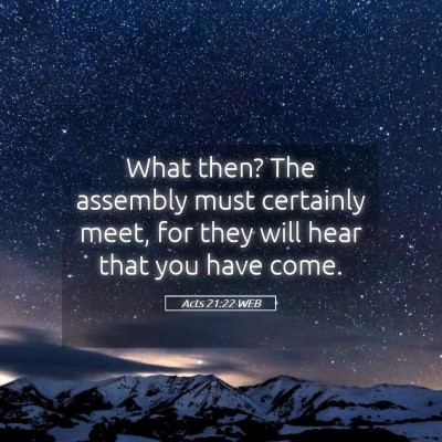 Picture 05 - Acts 21:22 WEB - What then? The assembly must certainly meet, for - Bible Verse Picture