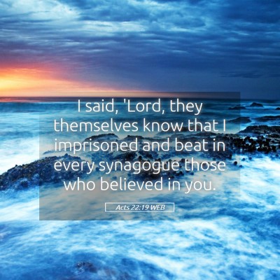 Picture 05 - Acts 22:19 WEB - I said, 'Lord, they themselves know that I - Bible Verse Picture