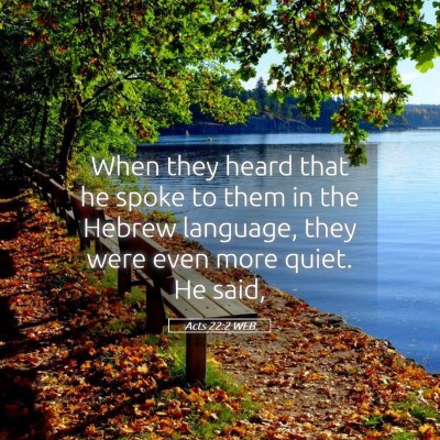 Picture 05 - Acts 22:2 WEB - When they heard that he spoke to them in the - Bible Verse Picture
