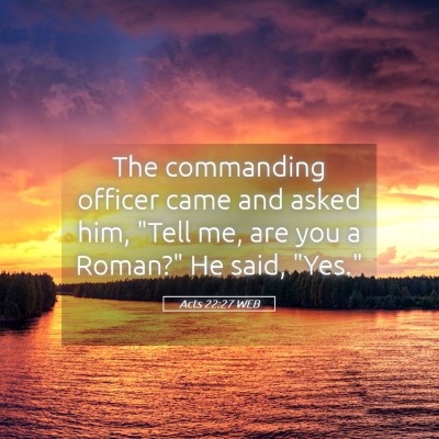 Picture 05 - Acts 22:27 WEB - The commanding officer came and asked him, 