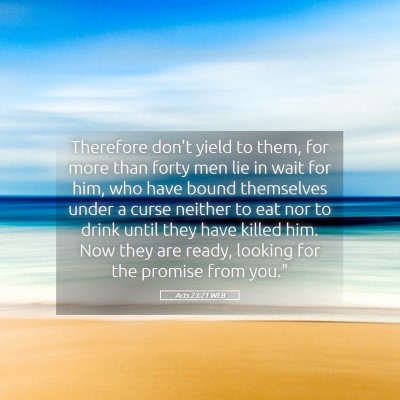 Picture 05 - Acts 23:21 WEB - Therefore don't yield to them, for more than - Bible Verse Picture