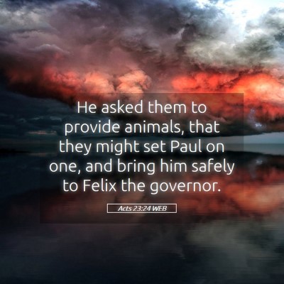 Picture 05 - Acts 23:24 WEB - He asked them to provide animals, that they might - Bible Verse Picture