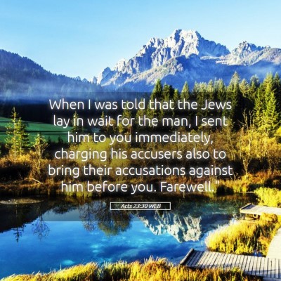 Picture 05 - Acts 23:30 WEB - When I was told that the Jews lay in wait for the - Bible Verse Picture