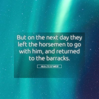 Picture 05 - Acts 23:32 WEB - But on the next day they left the horsemen to go - Bible Verse Picture