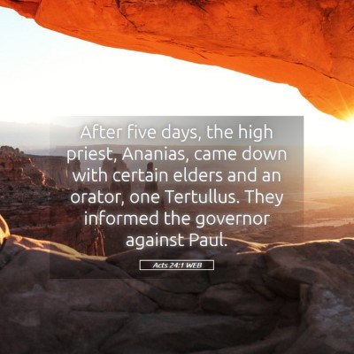 Picture 05 - Acts 24:1 WEB - After five days, the high priest, Ananias, came - Bible Verse Picture