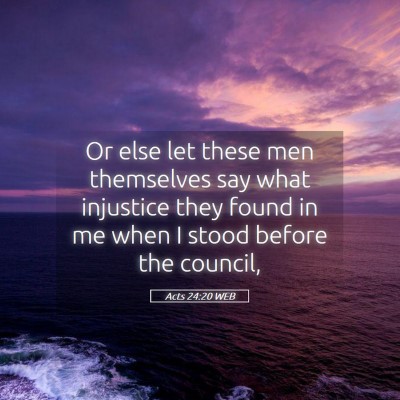 Picture 05 - Acts 24:20 WEB - Or else let these men themselves say what - Bible Verse Picture