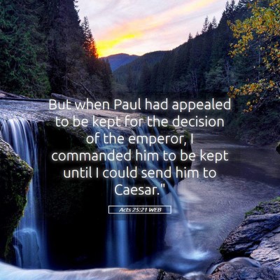 Picture 05 - Acts 25:21 WEB - But when Paul had appealed to be kept for the - Bible Verse Picture