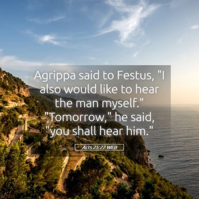 Picture 05 - Acts 25:22 WEB - Agrippa said to Festus, 