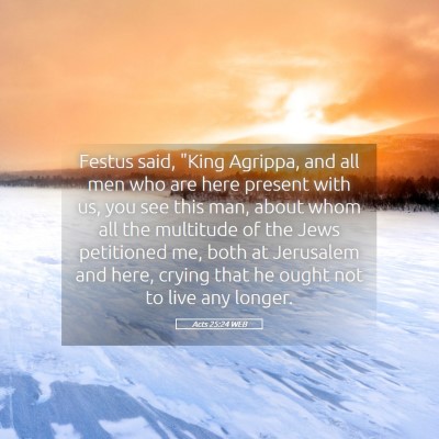 Picture 05 - Acts 25:24 WEB - Festus said, 