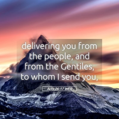 Picture 05 - Acts 26:17 WEB - delivering you from the people, and from the - Bible Verse Picture