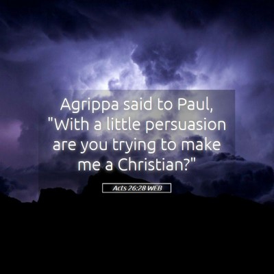 Picture 05 - Acts 26:28 WEB - Agrippa said to Paul, 