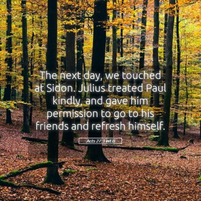 Picture 05 - Acts 27:3 WEB - The next day, we touched at Sidon. Julius treated - Bible Verse Picture