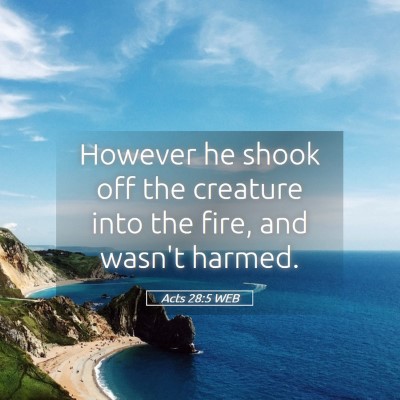 Picture 05 - Acts 28:5 WEB - However he shook off the creature into the fire, - Bible Verse Picture