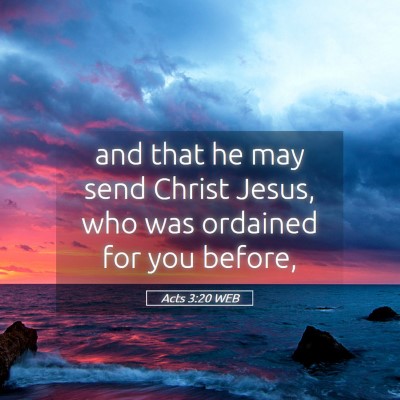 Picture 05 - Acts 3:20 WEB - and that he may send Christ Jesus, who was - Bible Verse Picture