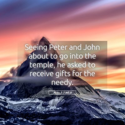 Picture 05 - Acts 3:3 WEB - Seeing Peter and John about to go into the - Bible Verse Picture