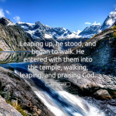 Picture 05 - Acts 3:8 WEB - Leaping up, he stood, and began to walk. He - Bible Verse Picture