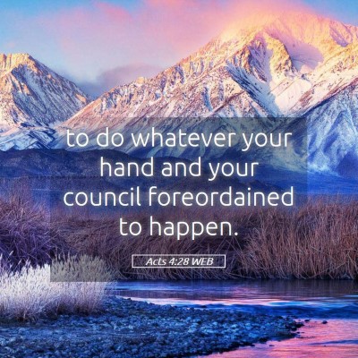 Picture 05 - Acts 4:28 WEB - to do whatever your hand and your council - Bible Verse Picture