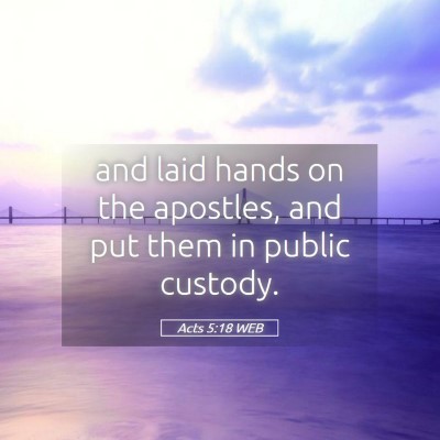Picture 05 - Acts 5:18 WEB - and laid hands on the apostles, and put them in - Bible Verse Picture