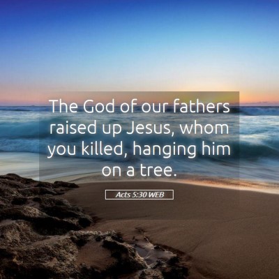Picture 05 - Acts 5:30 WEB - The God of our fathers raised up Jesus, whom you - Bible Verse Picture